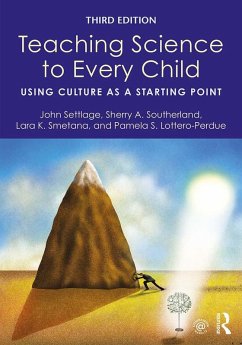 Teaching Science to Every Child (eBook, ePUB) - Settlage, John; Southerland, Sherry A.; Smetana, Lara K.; Lottero-Perdue, Pamela S.