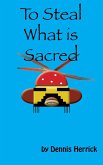 To Steal What Is Sacred (eBook, ePUB)