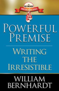 Powerful Premise: Writing the Irresistible (Red Sneaker Writers Books, #6) (eBook, ePUB) - Bernhardt, William