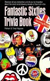 Fantastic Sixties Trivia Book: Everything You Should Have Remembered Or Need To Know About The 1960s (eBook, ePUB)
