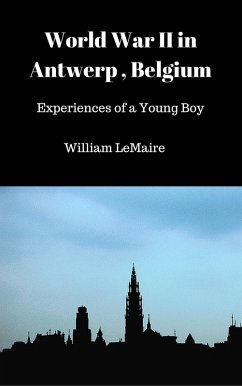 Cover World War II in Antwerp, Belgium. - Experiences of a Young Boy. (eBook, ePUB)