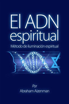 El ADN espiritual - Método de iluminación espiritual (eBook, ePUB) - Aizenman, Abraham