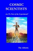 Cosmic Scientists - Are We Part of the Experiment? (eBook, ePUB)