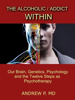 Cover The Alcoholic / Addict Within: Our Brain, Genetics, Psychology and the Twelve Steps as Psychotherapy (eBook, ePUB)