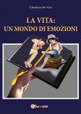 La vita: un mondo di emozioni (eBook, ePUB)