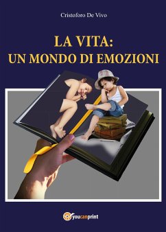 La vita: un mondo di emozioni (eBook, ePUB) - De Vivo, Cristoforo