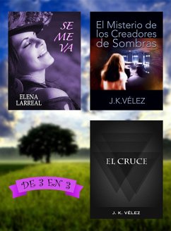 Se me va + El Misterio de los Creadores de Sombras + El Cruce (eBook, ePUB) - Larreal, Elena; Vélez, J. K.