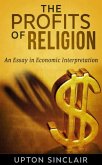 The Profits of Religion: An Essay in Economic Interpretation (eBook, ePUB) The Profits of Religion: An Essay in Economic Interpretation (eBook, ePUB)