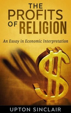 The Profits of Religion: An Essay in Economic Interpretation (eBook, ePUB) - Sinclair, Upton