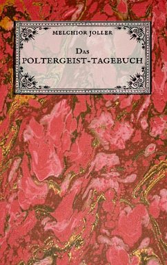 Das Poltergeist-Tagebuch des Melchior Joller - Protokoll der Poltergeistphänomene im Spukhaus zu Stans - Joller, Melchior;Wagner, Matthias