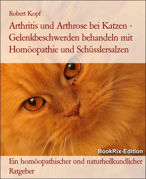 Arthritis und Arthrose bei Katzen - Gelenkbeschwerden behandeln mit  Homöopathie … von Robert Kopf - Portofrei bei bücher.de