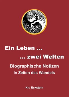 Ein Leben ... zwei Welten: Biographische Notizen in Zeiten des Wandels Kiu Eckstein Author