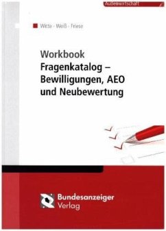 Workbook Fragenkatalog - Bewilligungen, AEO und Neubewertung, m. 1 Buch, m. 1 Online-Zugang - Witte, Peter;Weiß, Thomas;Friese, Gerhard
