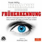 Krank durch Früherkennung - Warum Vorsorgeuntersuchungen unserer Gesundheit oft mehr schaden als nutzen (Ungekürzt) (MP3-Download)