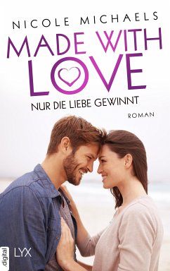 Nur die Liebe gewinnt / Made with Love Bd.4 (eBook, ePUB) - Michaels, Nicole
