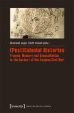 (Post)Colonial Histories - Trauma, Memory and Reconciliation in the Context of the Angolan Civil War (eBook, PDF)