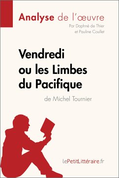 Vendredi ou les Limbes du Pacifique de Michel Tournier (Analyse de l'oeuvre) (eBook, ePUB) - Lepetitlitteraire; De Thier, Daphné; Coullet, Pauline