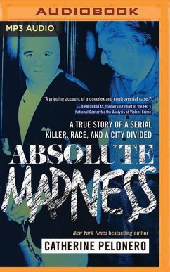 Absolute Madness: A True Story of a Serial Killer, Race, and a City Divided - Pelonero, Catherine