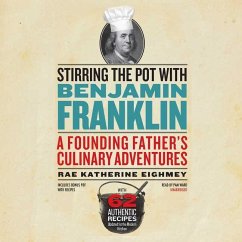 Stirring the Pot with Benjamin Franklin: A Founding Father's Culinary Adventures - Eighmey, Rae Katherine