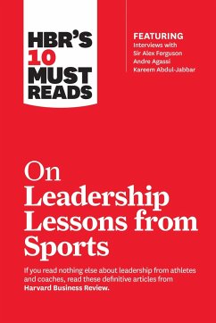 HBR's 10 Must Reads on Leadership Lessons from Sports (featuring interviews with Sir Alex Ferguson, Kareem Abdul-Jabbar, Andre Agassi) - Harvard Business Review; Ferguson, Alex; Parcells, Bill