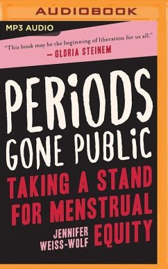Periods Gone Public: Taking a Stand on Menstrual Equality - Weiss-Wolf, Jennifer