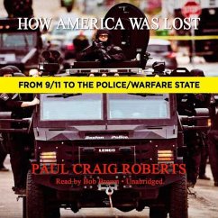 How America Was Lost: From 9/11 to the Police/Warfare State - Roberts, Paul Craig