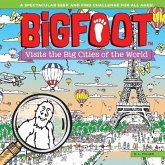 Bigfoot Visits the Big Cities of the World: A Spectacular Seek and Find Challenge for All Ages!