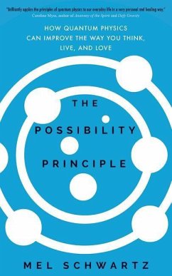 The Possibility Principle: How Quantum Physics Can Improve the Way You Think, Live, and Love - Schwartz, Mel