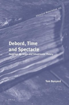 Debord, Time and Spectacle: Hegelian Marxism and Situationist Theory - Bunyard, Tom