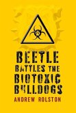 Beetle Battles the Biotoxic Bulldogs: Volume 1