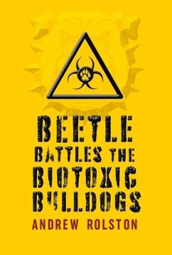 Beetle Battles the Biotoxic Bulldogs: Volume 1 - Rolston, Andrew