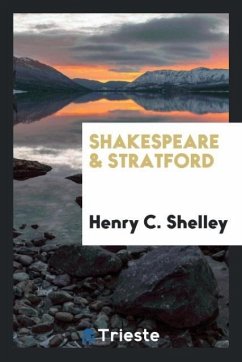 Shakespeare & Stratford - Shelley, Henry C.