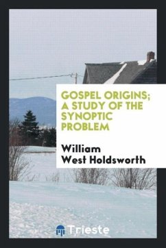 Gospel origins; a study of the synoptic problem - Holdsworth, William West