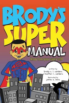 Brody's Super Manual - Sanders, Heather R; Sanders, Brody S. L.