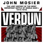 Verdun Lib/E: The Lost History of the Most Important Battle of World War I, 1914-1918