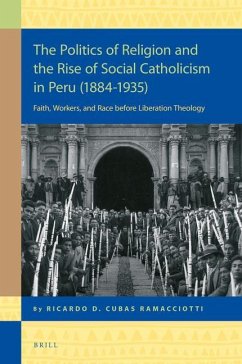 The Politics of Religion and the Rise of Social Catholicism in Peru (1884-1935) - Cubas Ramacciotti, Ricardo Daniel