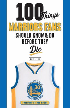 100 Things Warriors Fans Should Know & Do Before They Die - Leroux, Danny 100 Things Warriors Fans Should Know & Do Before They Die - Leroux, Danny