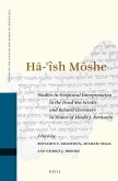 H&#256;-'Îsh M&#332;she: Studies in Scriptural Interpretation in the Dead Sea Scrolls and Related Literature in Honor of Moshe J. Bernstein