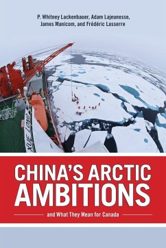 China's Arctic Ambitions and What They Mean for Canada - Lackenbauer, P. Whitney; Lajeunesse, Adam; Manicom, James