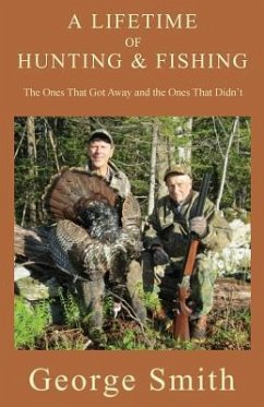 Cover A Lifetime of Hunting and Fishing: The Ones That Got Away and the Ones That Didn't