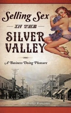 Selling Sex in the Silver Valley: A Business Doing Pleasure - Branstetter, Heather