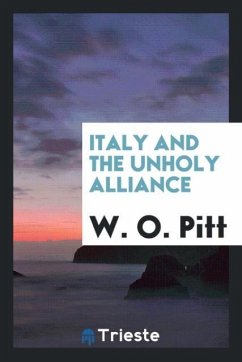 Italy and the Unholy Alliance - Pitt, W. O.