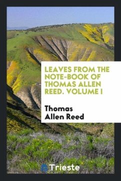 Leaves from the note-book of Thomas Allen Reed. Volume I