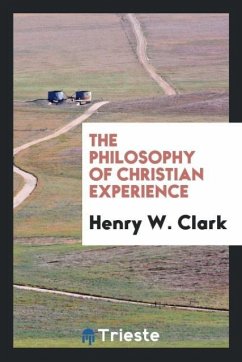 The philosophy of Christian experience - Clark, Henry W.