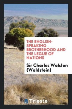 The English-speaking brotherhood and the legue of nations - Walston (Waldstein), Charles