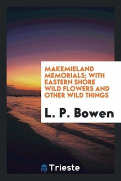 Makemieland memorials; with Eastern Shore wild flowers and other wild things - Bowen, L. P.