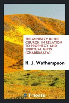 The ministry in the Church, in relation to prophecy and spiritual gifts (Charismata) - Wotherspoon, H. J.