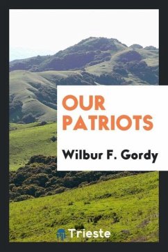 Our patriots - Gordy, Wilbur F.