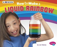 How to Make a Liquid Rainbow: A 4D Book - Shores, Lori