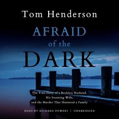 Cover Afraid of the Dark: The True Story of a Reckless Husband, His Stunning Wife, and the Murder That Shattered a Family